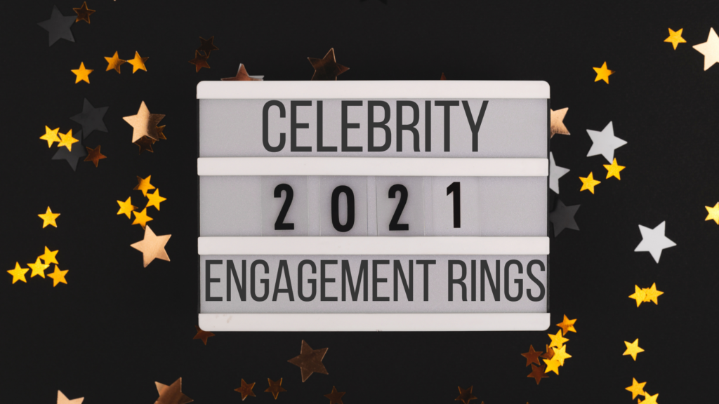 Our Favorite Celebrity Engagement Rings of 2021